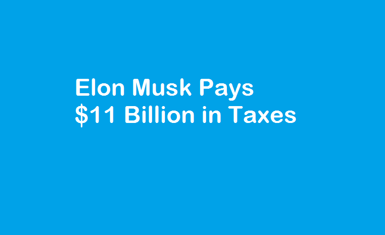 Elon Musk Pays $11 Billion in Taxes