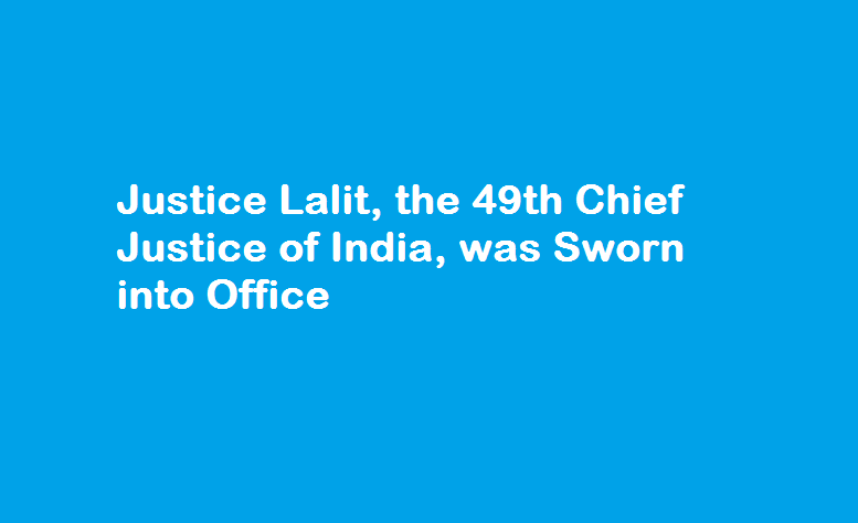 Justice Lalit, the 49th Chief Justice of India, was Sworn into Office