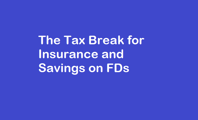 The Tax Break for Insurance and Savings on FDs