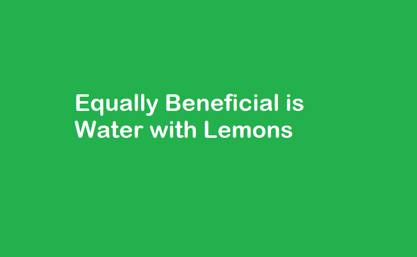 Equally Beneficial is Water with Lemons