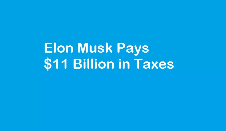Elon Musk Pays $11 Billion in Taxes