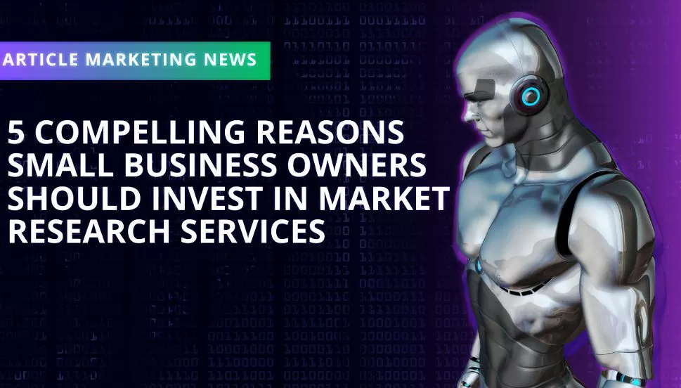 5 Compelling Reasons Small Business Owners Should Invest in Market Research Services